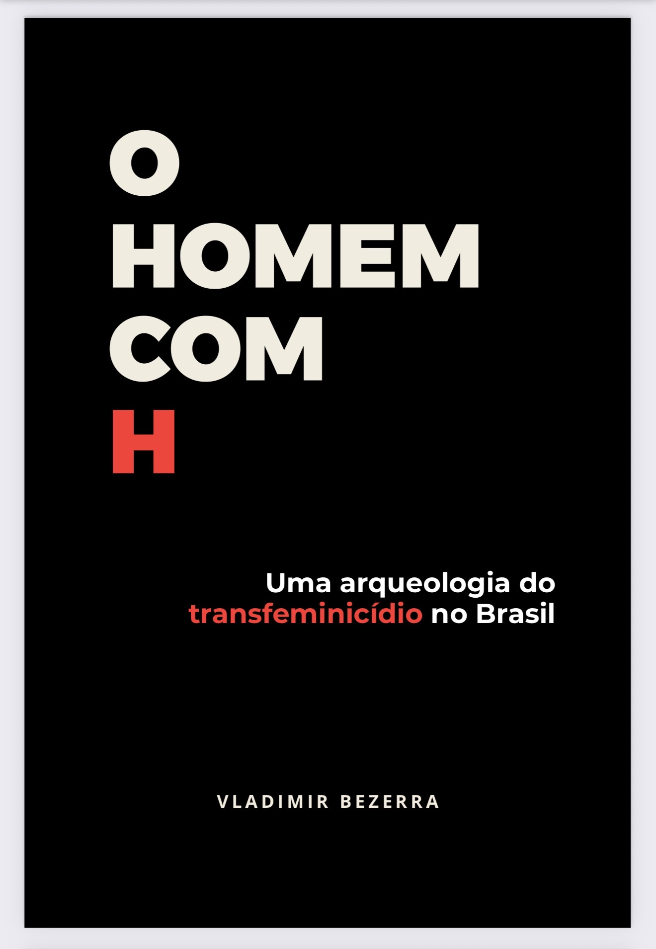 Capa do livro O Homem com H: uma Arqueologia do Transfeminicídio no Brasil, de Vladimir Bezerra